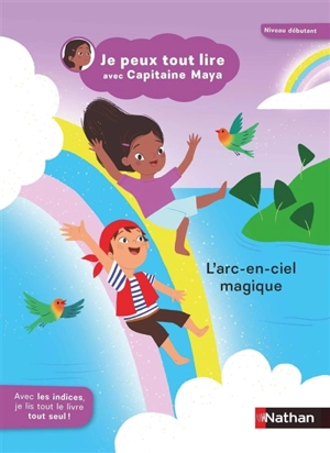 Je peux tout lire avec capitaine Maya. L'arc-en-ciel magique - Jeanne Boyer