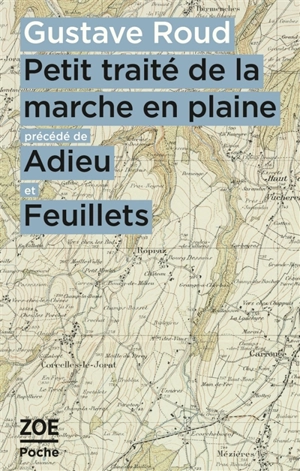 Petit traité de la marche en plaine. Adieu. Feuillets - Gustave Roud