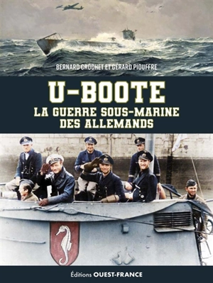 U-Boote : la guerre sous-marine des Allemands - Bernard Crochet