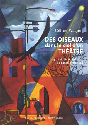 Des oiseaux dans le ciel d'un théâtre - Céline Wagner