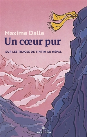 Un coeur pur : sur les traces de Tintin au Népal - Maxime Dalle