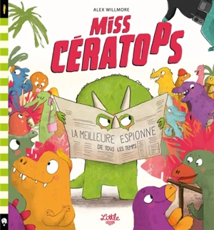 Miss Cératops : la meilleure espionne de tous les temps - Alex Willmore