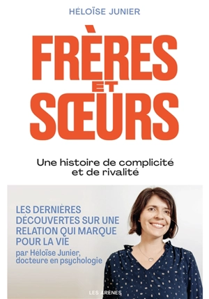 Frères et soeurs : une relation fascinante entre complicité et rivalité - Héloïse Junier