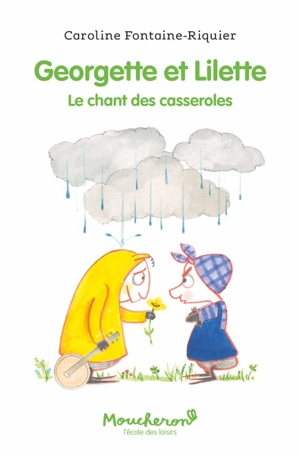 Georgette et Lilette. Vol. 3. Le chant des casseroles - Caroline Fontaine-Riquier