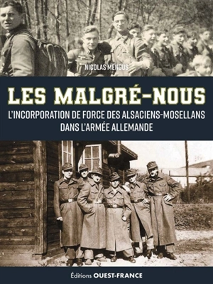 Les malgré-nous : l'incorporation de force des Alsaciens-Mosellans dans l'armée allemande - Nicolas Mengus