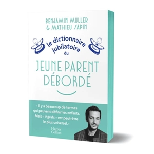 Le dictionnaire jubilatoire du jeune parent débordé - Benjamin Muller