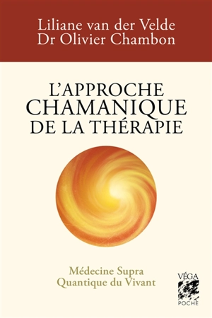 L'approche chamanique de la thérapie : médecine supra quantique du vivant - Liliane van der Velde