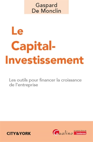 Le capital-investissement : les outils pour financer la croissance de l'entreprise - Gaspard de Monclin