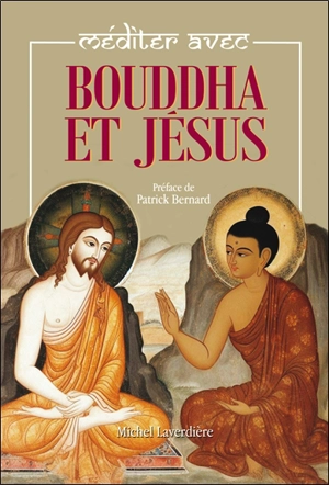 Méditer avec Bouddha et Jésus N.E. : Edition révisée et augmentée - Michel C. Laverdière