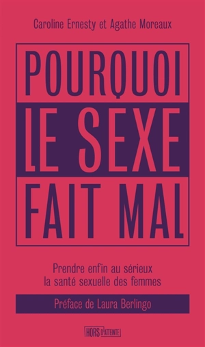 Pourquoi le sexe fait mal : prendre enfin au sérieux la santé sexuelle des femmes - Caroline Ernesty