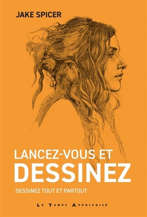 Lancez-vous et dessinez : dessinez tout et partout - Jake Spicer