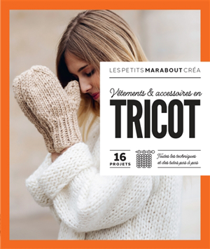 Vêtements & accessoires en tricot : 16 projets, toutes les techniq...