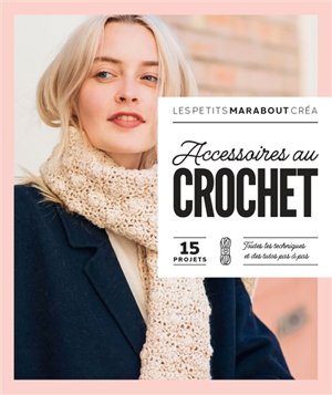 Accessoires au crochet : 15 projets, toutes les techniques et des ...