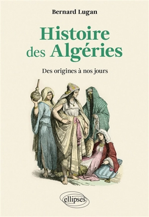 Histoire des Algéries : des origines à nos jours - Bernard Lugan