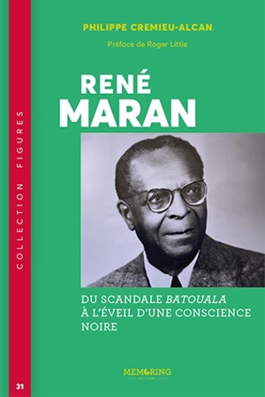 René Maran : du scandale Batouala à l'éveil d'une conscience noire - Philippe Crémieu-Alcan