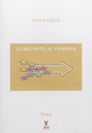 La réussite au féminin : essai - Anna Gold