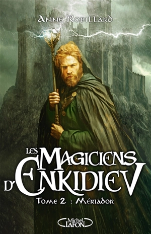 Les magiciens d'Enkidiev. Vol. 2. Mériador - Anne Robillard