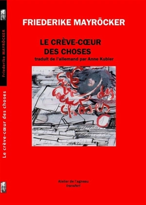 Le crève-coeur des choses - Friederike Mayröcker