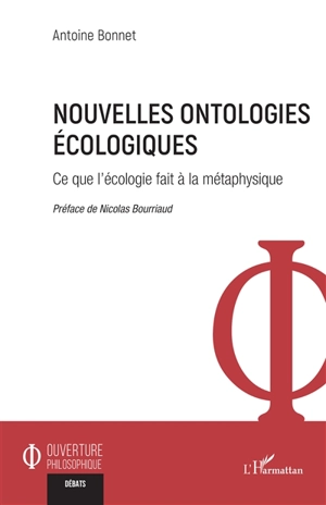 Nouvelles ontologies écologiques : ce que l'écologie fait à la métaphysique - Antoine Bonnet