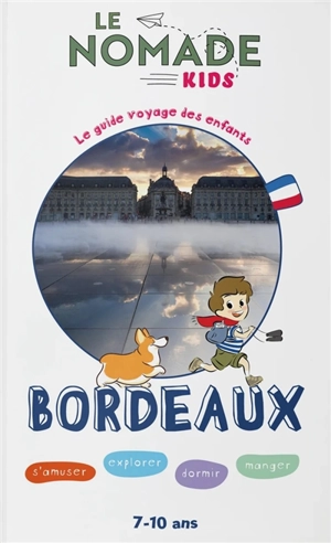 Bordeaux : s'amuser, explorer, dormir, manger : 7-10 ans - Sophie Ribot