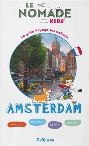 Amsterdam : s'amuser, explorer, dormir, manger : 7-10 ans - Sophie Ribot