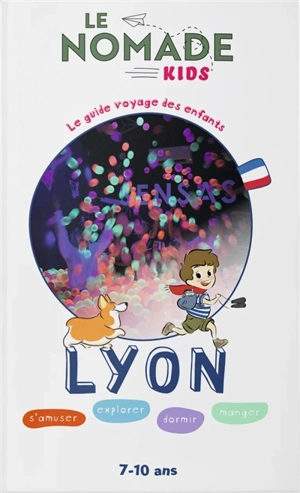 Lyon : s'amuser, explorer, dormir, manger : 7-10 ans - Marion Vergnolle