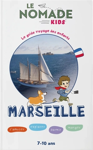 Marseille : s'amuser, explorer, dormir, manger : 7-10 ans - Marion Vergnolle