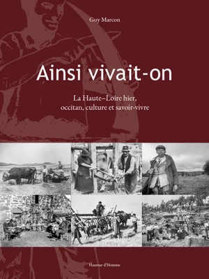 Ainsi vivait-on : la Haute-Loire hier, occitan, culture et savoir-vivre - Guy Marcon