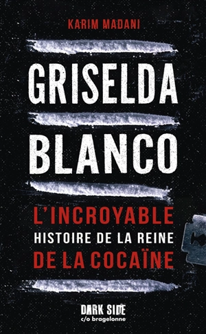 Griselda Blanco : l'incroyable histoire de la reine de la cocaïne - Karim Madani