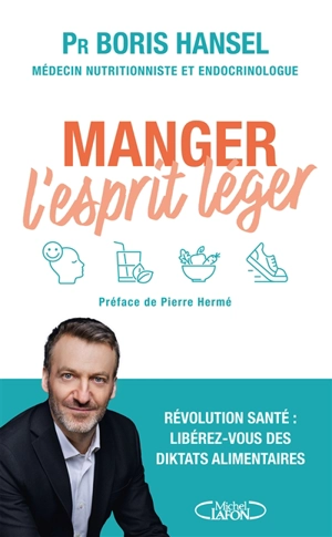 Manger l'esprit léger : révolution santé : libérez-vous des diktats alimentaires - Boris Hansel