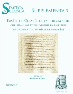 Eusèbe de Césarée et la philosophie : christianisme et philosophie en Palestine au tournant du IVe siècle de notre ère