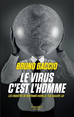 Les enquêtes de Bertrand Morillo, flic malgré lui. Vol. 3. Le virus c'est l'homme - Bruno Gaccio