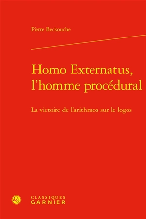 Homo externatus, l'homme procédural : la victoire de l'arithmos sur le logos - Pierre Beckouche