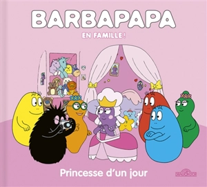 Barbapapa en famille !. Princesse d'un jour - Alice Taylor