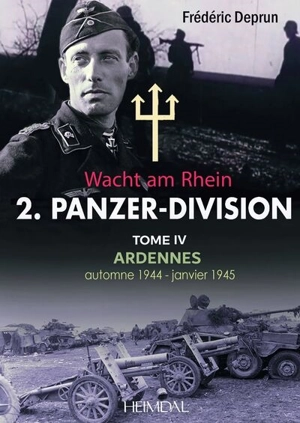 Wacht am Rhein : 2. Panzer-Division. Vol. 4. Ardennes : automne 1944-janvier 1945 - Frédéric Deprun