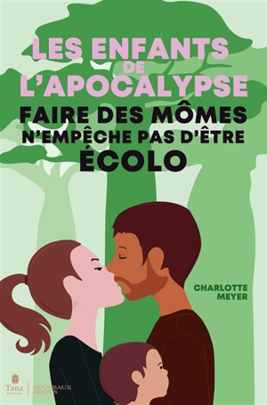 Les enfants de l'apocalypse : faire des mômes n'empêche pas d'être écolo - Charlotte Meyer