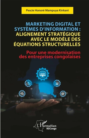 Marketing digital et systèmes d'information : alignement stratégique avec le modèle des équations structurelles : pour une modernisation des entreprises congolaises - Pescie Honoré Mampuya Kinkani