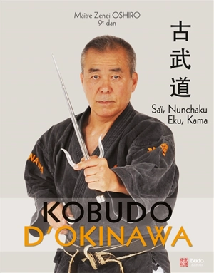 Kobudo d'Okinawa. Saï, nunchaku, eku, kama - Zen-Ei Oshiro