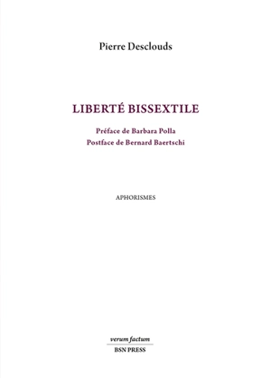 Liberté bissextile : aphorismes - Pierre Desclouds