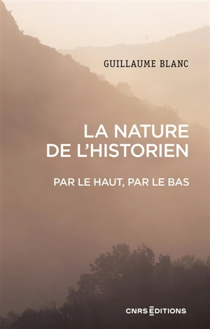 La nature de l'historien : par le haut, par le bas - Guillaume Blanc