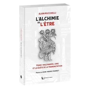 L'alchimie de l'être : franc-maçonnerie, Jung et la quête de la transmutation - Alain Mucchielli