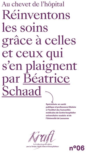 Réinventons les soins grâce à celles et ceux qui s'en plaignent : au chevet de l'hôpital - Béatrice Schaad