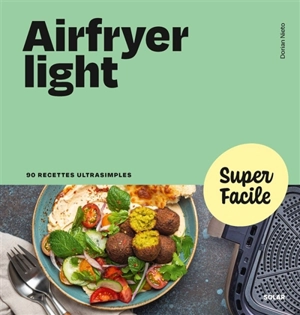 Airfryer light : 90 recettes ultrasimples - Dorian Nieto