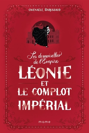 Les demoiselles de l'Empire. Vol. 3. Léonie et le complot impérial - Gwenaële Barussaud