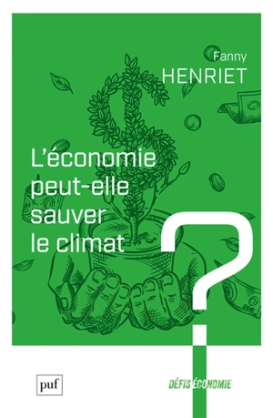 L'économie peut-elle sauver le climat ? - Fanny Henriet