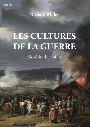 Les cultures de la guerre : six récits de conflits - Richard Miller