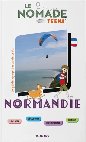 Normandie : s'éclater, découvrir, expérimenter, admirer : 11-14 ans - Sophie Ribot