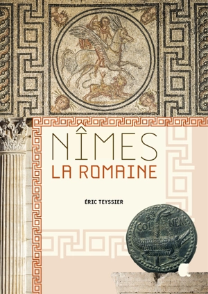 Nîmes : la romaine - Eric Teyssier