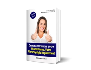 Comment Vaincre Votre Rhumatisme, Votre Fibromyalgie Rapidement - Jean Nkouta