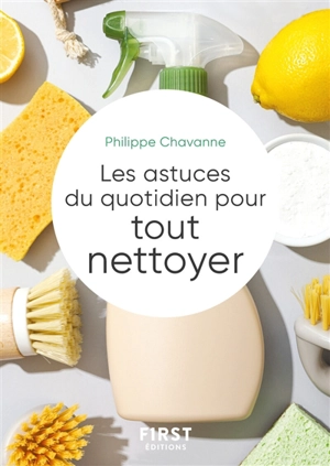 Les astuces du quotidien pour tout nettoyer - Philippe Chavanne